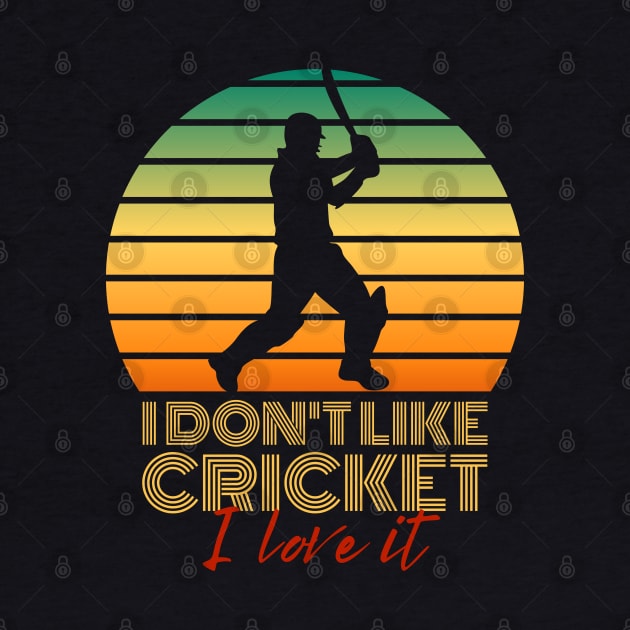 I don't like cricket, I love it by Teessential